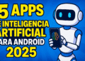 5 Aplicaciones de Inteligencia Artificial para Android que te Facilitan la Vida en 2025
