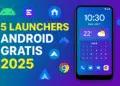 5 Launchers Android Gratis que Transformarán tu Teléfono en 2025