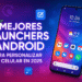 Mejores launchers Android para personalizar tu celular en 2025