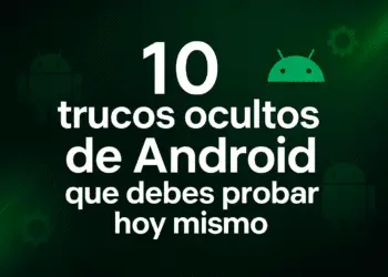 10 Trucos Ocultos de Android que Debes Probar Hoy Mismo