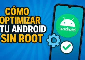 Cómo optimizar tu Android sin root: Trucos reales que sí funcionan en 2025