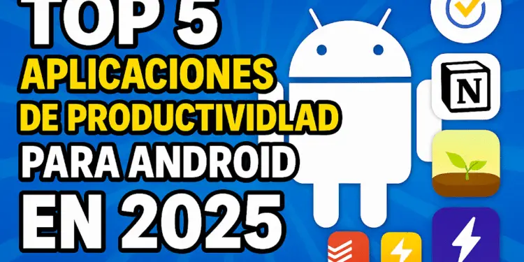 TOP 5 Aplicaciones de Productividad para Android en 2025 (Organízate Fácil)