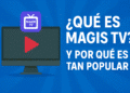 Magis TV en 2025: ¿Qué es, cómo funciona y cuáles son sus riesgos reales?