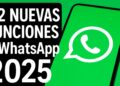 12 nuevas funciones de WhatsApp 2025 que ya puedes usar (y quizás no conocías)