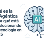 ¿Qué es la IA Agéntica y por qué está revolucionando la tecnología en 2025?