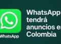 WhatsApp comenzará a mostrar anuncios en Colombia: así funcionará la nueva estrategia de Meta